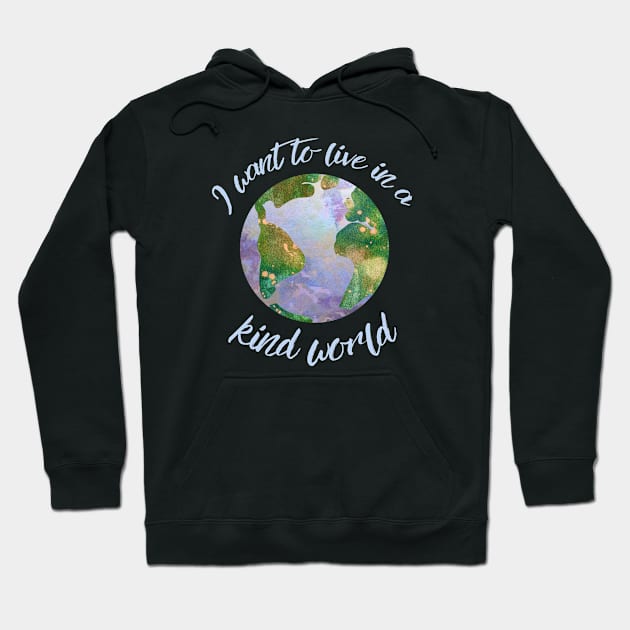 I want to live in a kind world (light blue text) Hoodie by Ofeefee